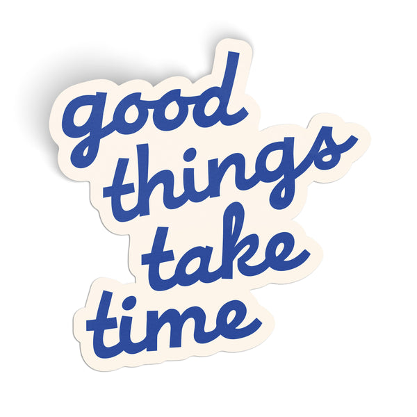 Good Things Take Time Sticker - blue - Endless August Supply Co